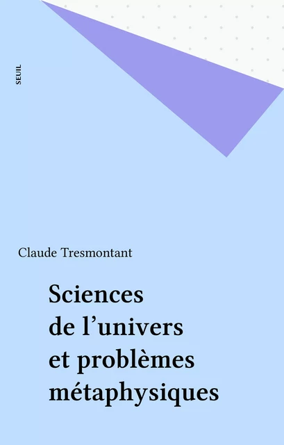 Sciences de l'univers et problèmes métaphysiques - Claude Tresmontant - Seuil (réédition numérique FeniXX)