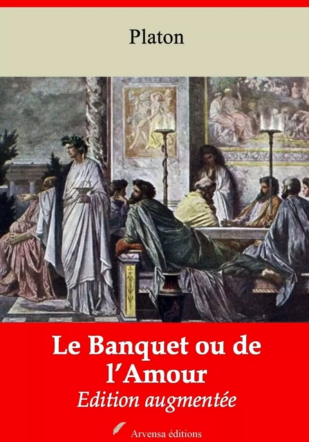 Le Banquet ou de l’Amour – suivi d'annexes - Platon Platon - Arvensa Editions