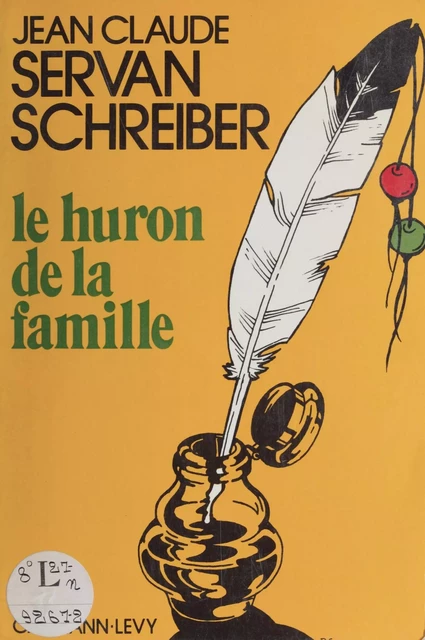 Le Huron de la famille - Jean-Claude Servan-Schreiber - Calmann-Lévy (réédition numérique FeniXX)