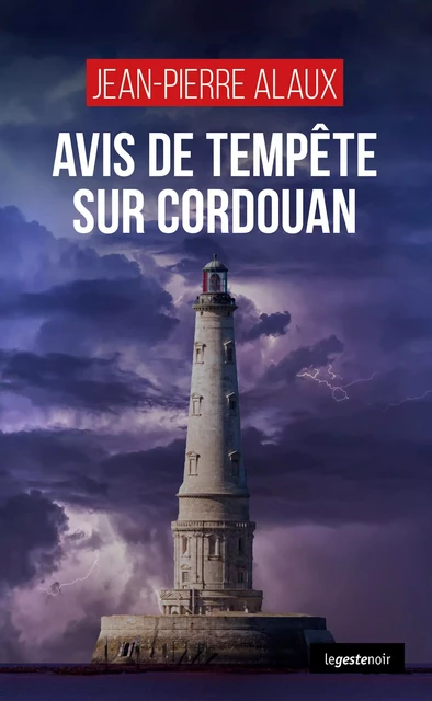 Avis de tempête sur Cordouan - Jean-Pierre Alaux - La Geste