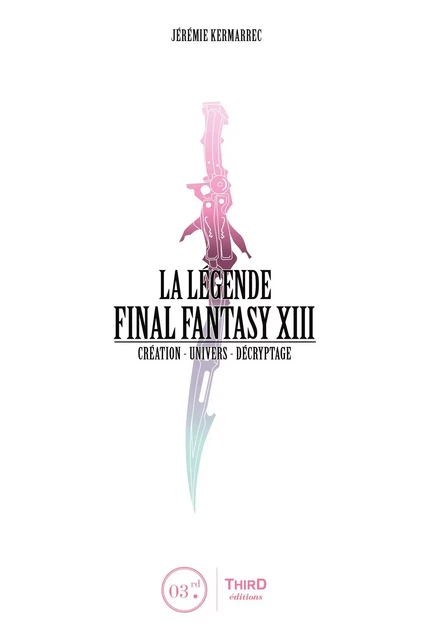 La Légende Final Fantasy XIII - Jérémie Kermarrec - Third Editions