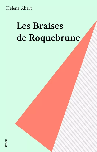 Les Braises de Roquebrune - Hélène Abert - Stock (réédition numérique FeniXX)