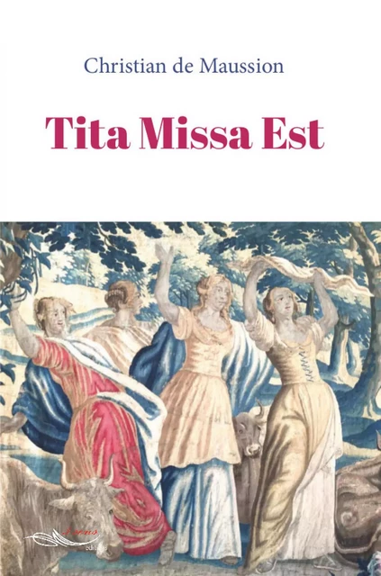 Tita Missa Est - Christian de Maussion - 5 sens éditions