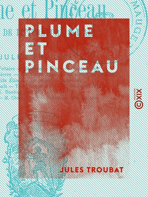 Plume et Pinceau - Jules Troubat - Collection XIX