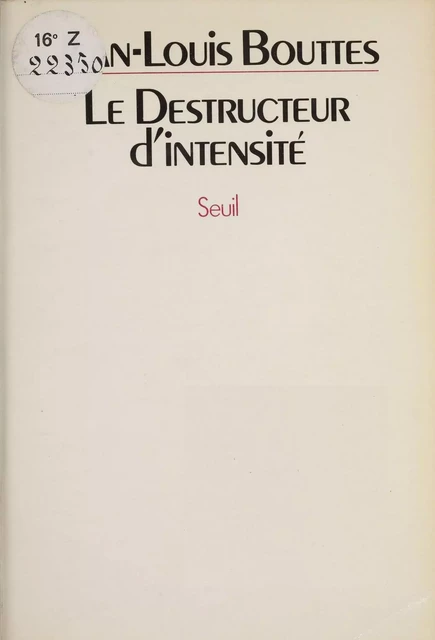 Le Destructeur d'intensité - Jean-Louis Bouttes - Seuil (réédition numérique FeniXX)