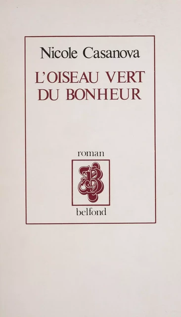 L'Oiseau vert du bonheur - Nicole Casanova - Belfond (réédition numérique FeniXX)