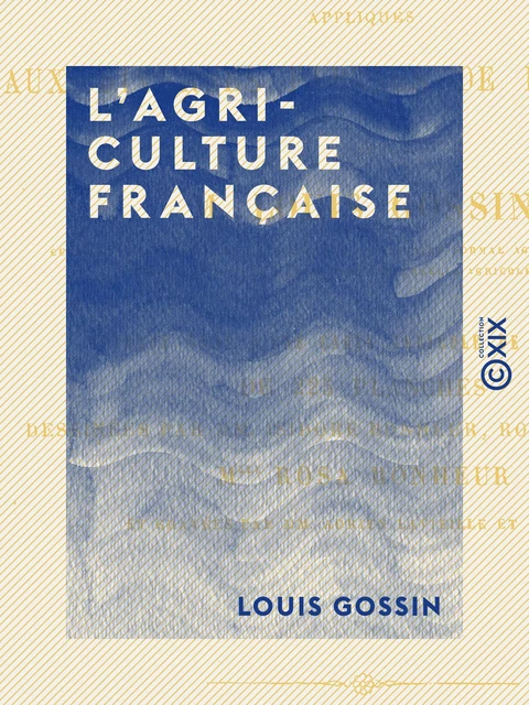 L'Agriculture française - Louis Gossin - Collection XIX