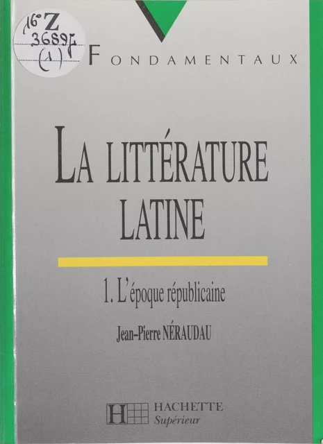 La Littérature latine (1) - Jean-Pierre Néraudau - Hachette Éducation (réédition numérique FeniXX)