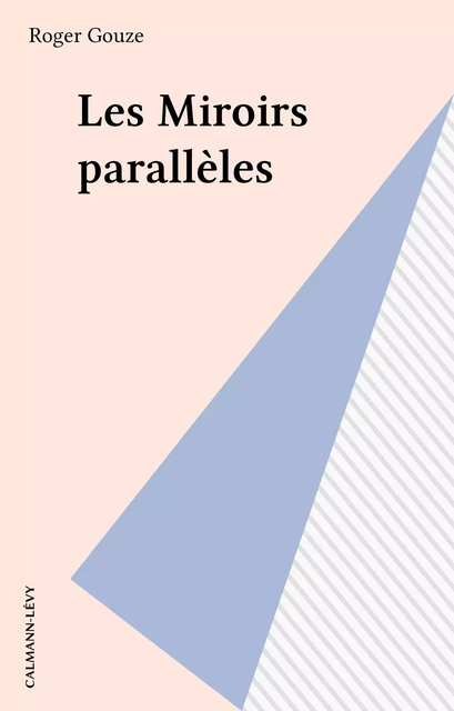 Les Miroirs parallèles - Roger Gouze - Calmann-Lévy (réédition numérique FeniXX)