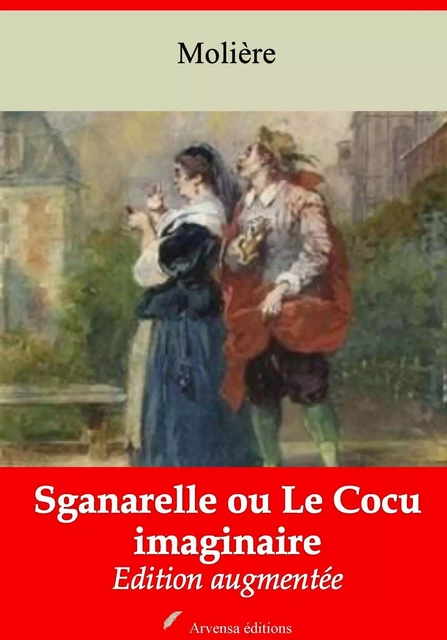 Sganarelle ou Le Cocu imaginaire – suivi d'annexes - Molière Molière - Arvensa Editions