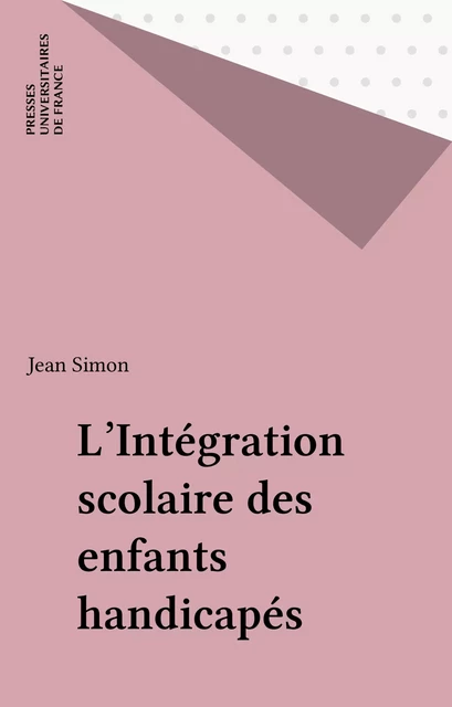 L'Intégration scolaire des enfants handicapés - Jean Simon - Presses universitaires de France (réédition numérique FeniXX)