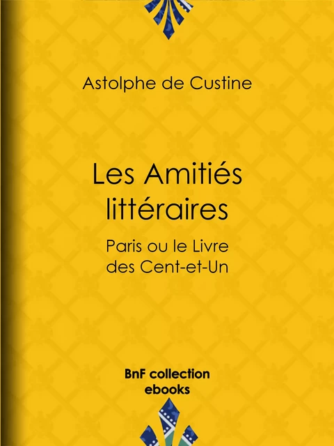 Les Amitiés littéraires - Astolphe de Custine - BnF collection ebooks