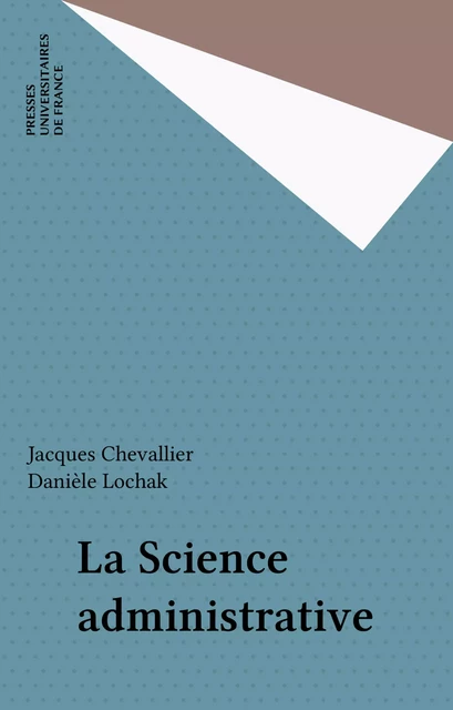 La Science administrative - Jacques Chevallier, Danièle Lochak - Presses universitaires de France (réédition numérique FeniXX)