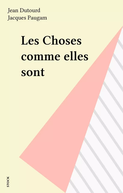 Les Choses comme elles sont - jean dutourd, Jacques Paugam - Stock (réédition numérique FeniXX)