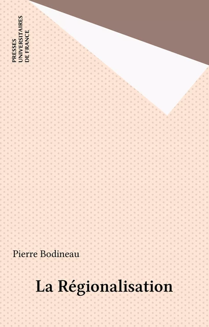 La Régionalisation - Pierre Bodineau - Presses universitaires de France (réédition numérique FeniXX)