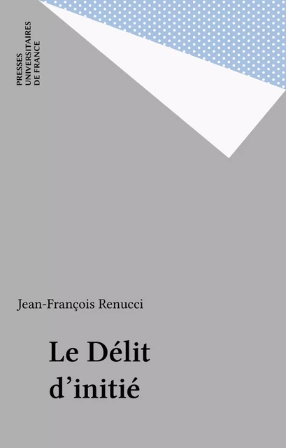 Le Délit d'initié - Jean-François Renucci - Presses universitaires de France (réédition numérique FeniXX)