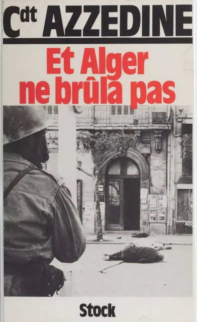 Et Alger ne brûla pas - Si Azzedine - Stock (réédition numérique FeniXX)