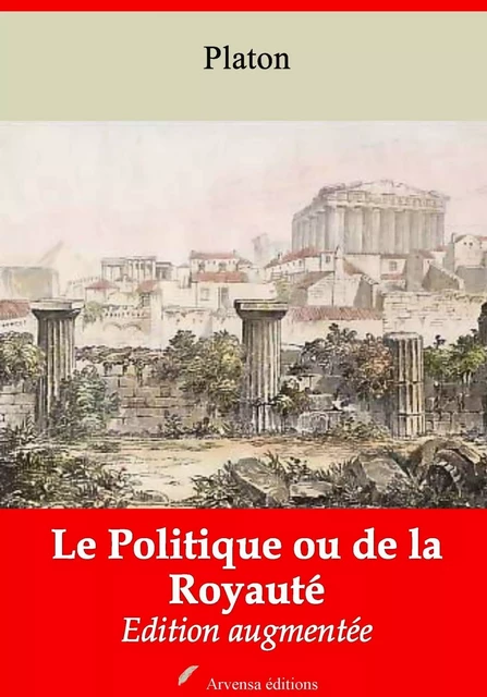 Le Politique ou de la Royauté – suivi d'annexes - Platon Platon - Arvensa Editions