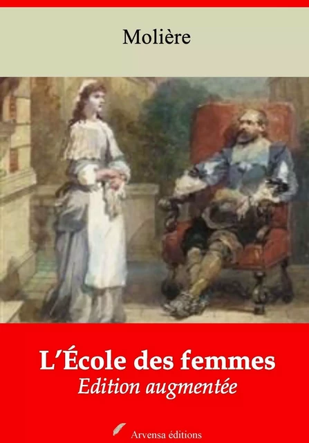 L’École des femmes – suivi d'annexes - Molière Molière - Arvensa Editions