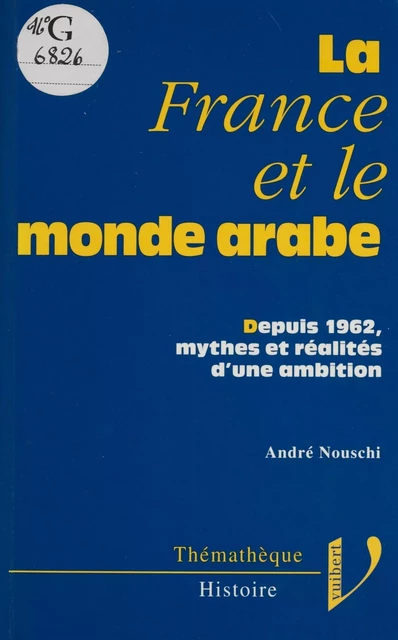 La France et le monde arabe - André Nouschi - Vuibert (réédition numérique FeniXX)