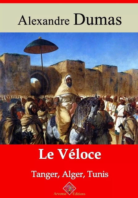 Le Véloce ou Tanger, Alger et Tunis – suivi d'annexes - Alexandre Dumas - Arvensa Editions