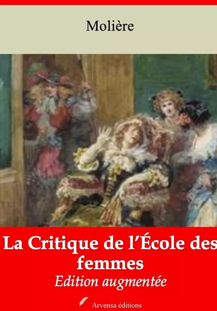 La Critique de l’École des femmes – suivi d'annexes - Molière Molière - Arvensa Editions