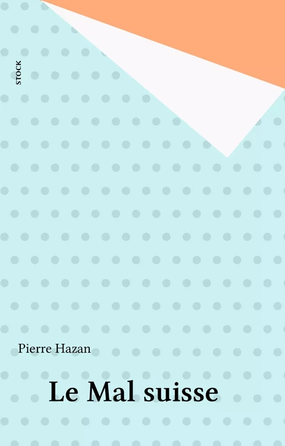 Le Mal suisse - Pierre Hazan - Stock (réédition numérique FeniXX)