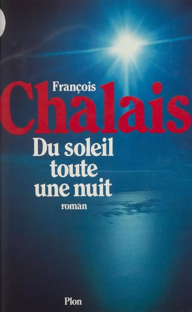 Du soleil toute une nuit - François Chalais - Plon (réédition numérique FeniXX)