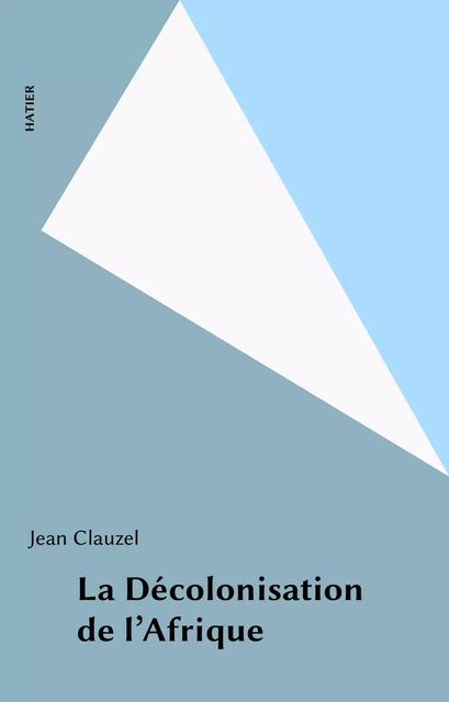 La Décolonisation de l'Afrique - Jean Clauzel - Hatier (réédition numérique FeniXX)