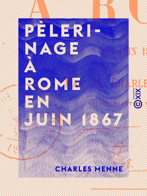 Pèlerinage à Rome en juin 1867 - Charles Menne - Collection XIX