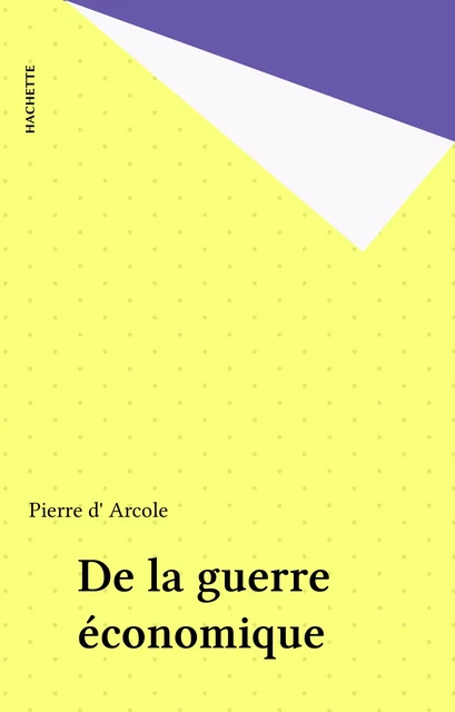 De la guerre économique - Pierre d' Arcole - Hachette (réédition numérique FeniXX)