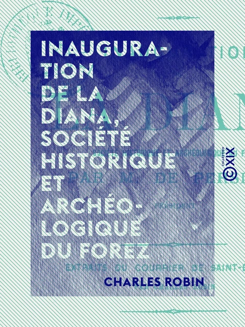 Inauguration de La Diana, société historique et archéologique du Forez - Charles Robin - Collection XIX