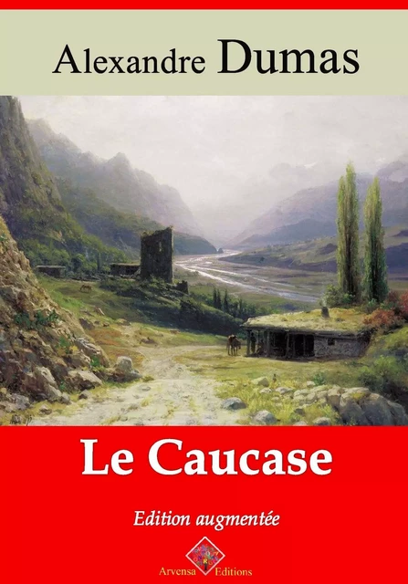 Le Caucase – suivi d'annexes - Alexandre Dumas - Arvensa Editions