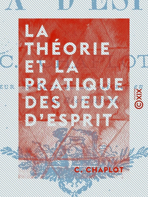 La Théorie et la Pratique des jeux d'esprit - C. Chaplot - Collection XIX