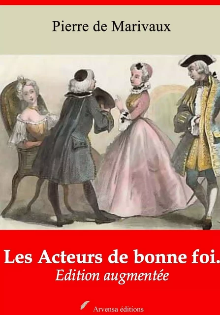 Les Acteurs de bonne foi – suivi d'annexes -  Marivaux - Arvensa Editions