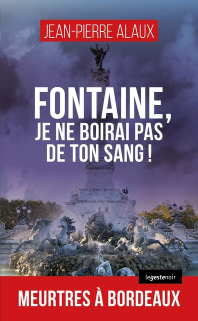 Fontaine, je ne boirai pas de ton sang ! - Jean-Pierre Alaux - La Geste