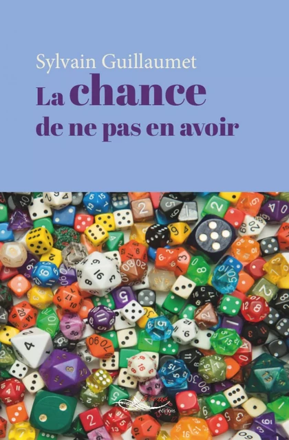 La chance de ne pas en avoir - Sylvain Guillaumet - 5 sens éditions