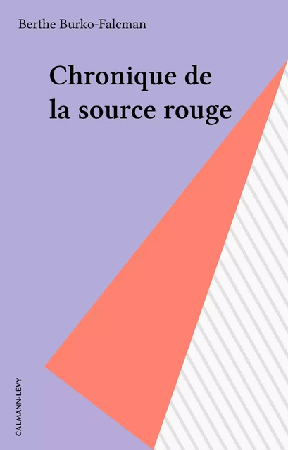 Chronique de la source rouge - Berthe Burko-Falcman - Calmann-Lévy (réédition numérique FeniXX)