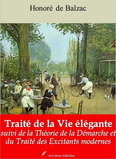 Traité de la vie élégante - Théorie de la Démarche - Traité des excitants modernes – suivi d'annexes - Honoré de Balzac - Arvensa Editions