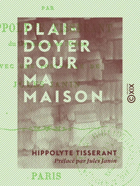 Plaidoyer pour ma maison - Hippolyte Tisserant, Jules Janin - Collection XIX