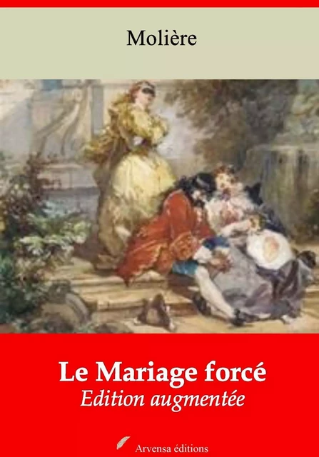 Le Mariage forcé – suivi d'annexes - Molière Molière - Arvensa Editions