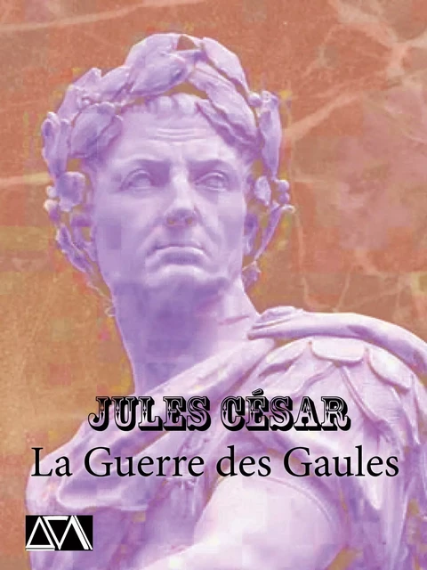 La Guerre des Gaules - Jules César - A verba futuroruM