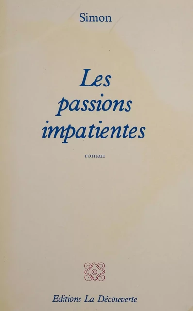 Les passions impatientes -  Simon - La Découverte (réédition numérique FeniXX)