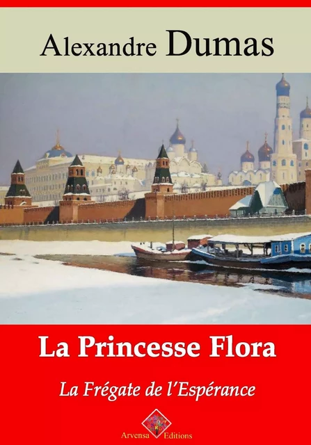 La Princesse Flora ou la Frégate de l'Espérance – suivi d'annexes - Alexandre Dumas - Arvensa Editions