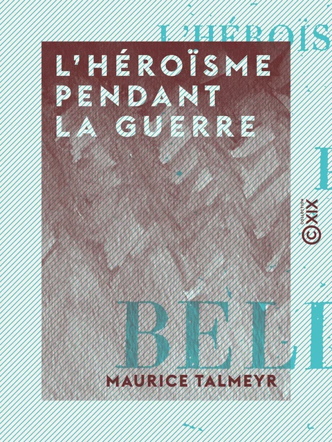 L'Héroïsme pendant la guerre - Maurice Talmeyr - Collection XIX