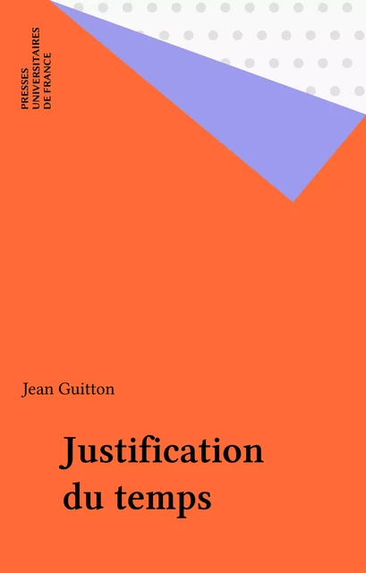 Justification du temps - Jean Guitton - Presses universitaires de France (réédition numérique FeniXX)