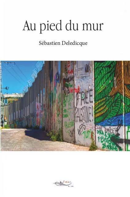 Au pied du mur - Sébastien Deledicque - 5 sens éditions