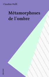 Métamorphoses de l'ombre