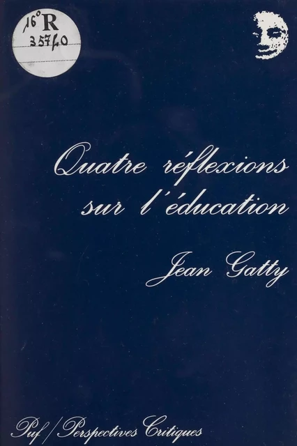 Quatre réflexions sur l'éducation - Jean Gatty - Presses universitaires de France (réédition numérique FeniXX)