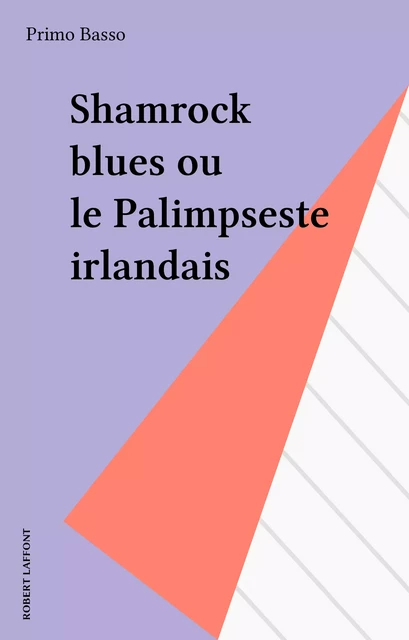 Shamrock blues ou le Palimpseste irlandais - Primo Basso - Robert Laffont (réédition numérique FeniXX)